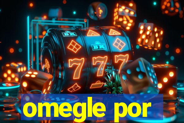 omegle por